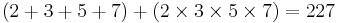  (2 %2B 3 %2B 5 %2B 7)%2B(2  \times 3 \times 5 \times 7) = 227 