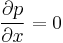  {\partial p\over\partial x}=0 