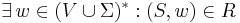 \exist\, w\in (V\cup\Sigma)^{*}: (S,w)\in R