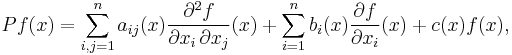 P f(x) = \sum_{i, j = 1}^{n} a_{ij} (x) \frac{\partial^{2} f}{\partial x_{i} \, \partial x_{j}}(x) %2B \sum_{i = 1}^{n} b_{i} (x) \frac{\partial f}{\partial x_{i}} (x) %2B c(x) f(x),