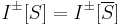 I^\pm[S] = I^\pm[\overline{S}]