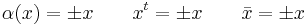 \alpha(x) = \pm x \qquad x^t = \pm x \qquad \bar x = \pm x