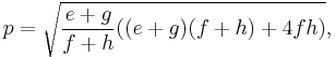 \displaystyle p=\sqrt{\frac{e%2Bg}{f%2Bh}((e%2Bg)(f%2Bh)%2B4fh)},