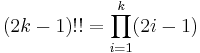 (2k-1)!! = \prod_{i=1}^k (2i-1)