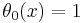 \theta_0(x)=1\,