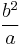 \frac{b^2}{a}\,\!