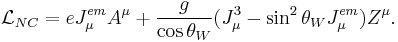 \mathcal{L}_{NC} = e J_\mu^{em} A^\mu %2B \frac g{\cos\theta_W}(J_\mu^3-\sin^2\theta_WJ_\mu^{em})Z^\mu.