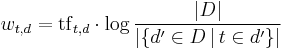 
w_{t,d} = \mathrm{tf}_{t,d} \cdot \log{\frac{|D|}{|\{d' \in D \, | \, t \in d'\}|}}
