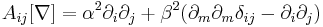 A_{ij}[\nabla]=\alpha^2 \partial_i\partial_j%2B\beta^2(\partial_m\partial_m\delta_{ij}-\partial_i\partial_j)\,\!