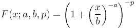 F(x;a,b,p)= {\left( 1%2B{\left(\frac{x}{b}\right)}^{-a} \right)}^{-p} 