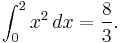 \int_0^2 x^2\,  dx = \frac{8}{3}.