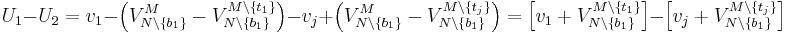 U_1 - U_2 = v_1 - \left(V^{M}_{N \setminus \{b_1\}} - V^{M \setminus \{t_1\}}_{N \setminus \{b_1\}}\right) - v_j %2B \left(V^{M}_{N \setminus \{b_1\}}-V^{M \setminus \{t_j\}}_{N \setminus \{b_1\}}\right) = \left[v_1 %2B V^{M \setminus \{t_1\}}_{N \setminus \{b_1\}}\right] - \left[v_j %2B V^{M \setminus \{t_j\}}_{N \setminus \{b_1\}}\right] 