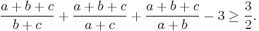 \frac{a%2Bb%2Bc}{b%2Bc}%2B\frac{a%2Bb%2Bc}{a%2Bc}%2B\frac{a%2Bb%2Bc}{a%2Bb}-3\geq\frac{3}{2}.