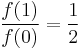 \frac{f(1)}{f(0)}=\frac{1}{2}\,