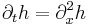  \partial_t h = \partial_x^2 h \, 