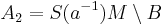 A_2=S(a^{-1})M \setminus B