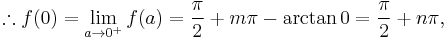 \therefore f(0)=\lim _{a \to 0^%2B} f(a) = \frac{\pi}{2} %2B m\pi - \arctan 0 = \frac{\pi}{2} %2B n\pi,