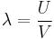 \lambda=\frac{U}{V}