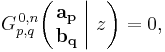 
G_{p,q}^{\,0,n} \!\left( \left. \begin{matrix} \mathbf{a_p} \\ \mathbf{b_q} \end{matrix} \; \right| \, z \right) = 0,
