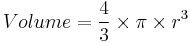 Volume = \frac{4}{3} \times \pi \times r^3