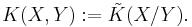 K(X,Y):=\tilde{K}(X/Y).