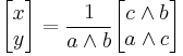 \begin{bmatrix}x \\ y\end{bmatrix}
= \frac{1}{ a \wedge  b}
\begin{bmatrix} c \wedge  b \\  a \wedge  c\end{bmatrix}
