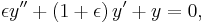 \epsilon y'' %2B \left( {1 %2B \epsilon } \right)y' %2B y = 0,\,