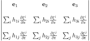 \begin{vmatrix} 
\mathbf{e}_{1}                    & \mathbf{e}_{2}                    & \mathbf{e}_{3} \\
 && \\
\sum_i h_{1i} {\partial \xi^i \over \partial s} & \sum_i h_{2i} {\partial \xi^i \over \partial s} & \sum_i h_{3i} {\partial \xi^i \over \partial s} \\
&& \\
\sum_j h_{1j} {\partial \xi^j \over \partial t} & \sum_j h_{2j} {\partial \xi^j \over \partial t} & \sum_j h_{3j} {\partial \xi^j \over \partial t} \end{vmatrix}