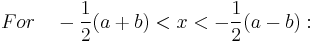  For \quad -\frac {1}{2}(a%2Bb)<x<-\frac {1}{2}(a-b)�: \,\! 