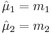  
 \begin{align}
   \hat{\mu}_1 & = m_1 \\
  \hat{\mu}_2 & =m_2
 \end{align}
