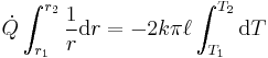 \dot{Q} \int_{r_1}^{r_2} \frac{1}{r} \mathrm{d}r = -2 k \pi \ell \int_{T_1}^{T_2} \mathrm{d}T