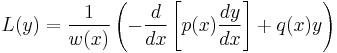 L(y) = \frac{1}{w(x)}\left(-\frac{d}{dx}\left[p(x)\frac{dy}{dx}\right] %2B q(x)y\right)