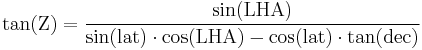 \mathrm{tan(Z) = \frac{sin(LHA)}{sin(lat) \cdot cos(LHA) - cos(lat) \cdot tan(dec)}}