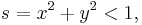  s=x^2%2By^2 < 1, \,