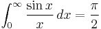 \int_0^\infty \frac{\sin{x}}{x}\,dx = \frac{\pi}{2}