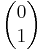 \begin{pmatrix} 0 \\ 1 \end{pmatrix}