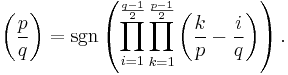 
\left(\frac{p}{q}\right)
=\sgn\left(\prod_{i=1}^{\frac{q-1}{2}}\prod_{k=1}^{\frac{p-1}{2}}\left(\frac{k}{p}-\frac{i}{q}\right)\right).