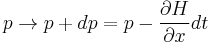 
p \rightarrow p%2Bdp = p -{\partial H \over \partial x} dt
