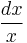 \frac{dx}{x}