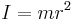 I=mr^2 