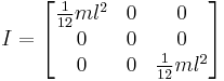 
I =
\begin{bmatrix}
  \frac{1}{12} m l^2  & 0 & 0 \\
  0 & 0 & 0 \\
  0 & 0 & \frac{1}{12} m l^2
\end{bmatrix}
