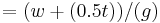  = (w %2B (0.5t))/(g)