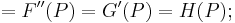 =F''(P)=G'(P)=H(P);\,\!