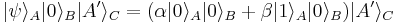  |\psi\rangle_A |0\rangle_B |A'\rangle_C = 
(\alpha |0 \rangle_A |0\rangle_B  %2B \beta |1\rangle_A |0\rangle_B) |A'\rangle_C