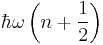 \hbar \omega\left(n%2B\frac{1}{2}\right)