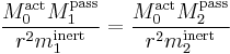 \frac{M_0^\mathrm{act} M_1^\mathrm{pass}}{r^2 m_1^\mathrm{inert}} = \frac{M_0^\mathrm{act}  M_2^\mathrm{pass}}{r^2 m_2^\mathrm{inert}}