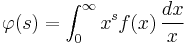 \varphi(s)=\int_0^{\infty} x^s f(x)\,\frac{dx}{x}