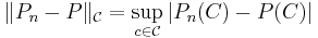 \|P_n-P\|_{\mathcal C}=\sup_{c\in {\mathcal C}} |P_n(C)-P(C)|