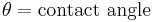  \theta = \mathrm{contact \ angle} 