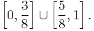 \left[0, \frac{3}{8}\right] \cup \left[\frac{5}{8}, 1\right].